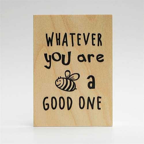 Træskilt, whatever you are, bee a good one